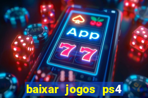 baixar jogos ps4 desbloqueado pkg